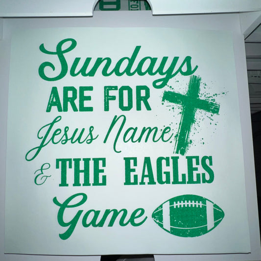 Sundays Are For Jesus Name & The Eagles Games - SCREEN PRINT TRANSFERS