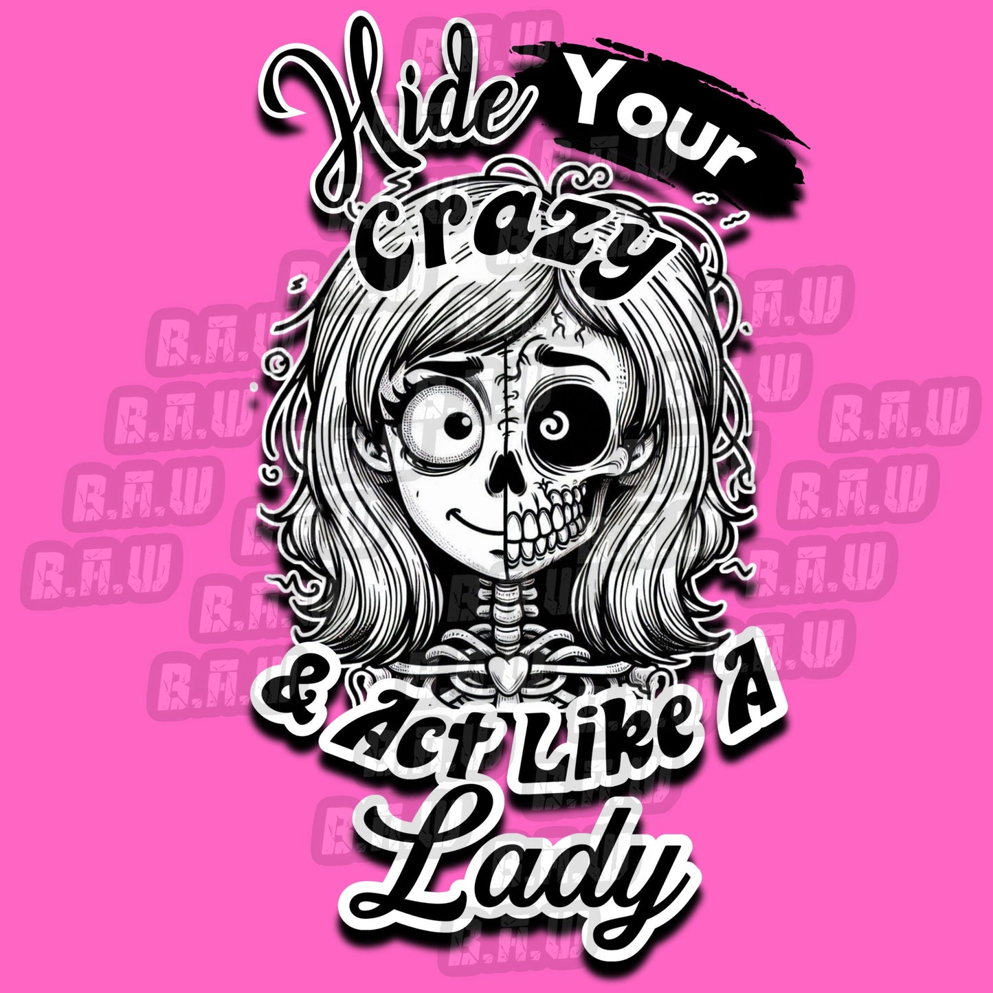 Hide Your Crazy Act Like A Lady - High Quality 300 DPI PNG Image for Dtf, Sublimations, Dtg, Uvdtf, Screen Printing!!