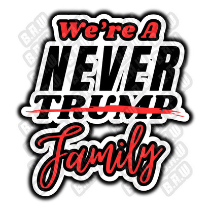 We’re A Never Trump Family - High Quality 300/3200 Dpi PNG Files For Sublimation, DTF, Dtg, Uv, Screen Printing & More!