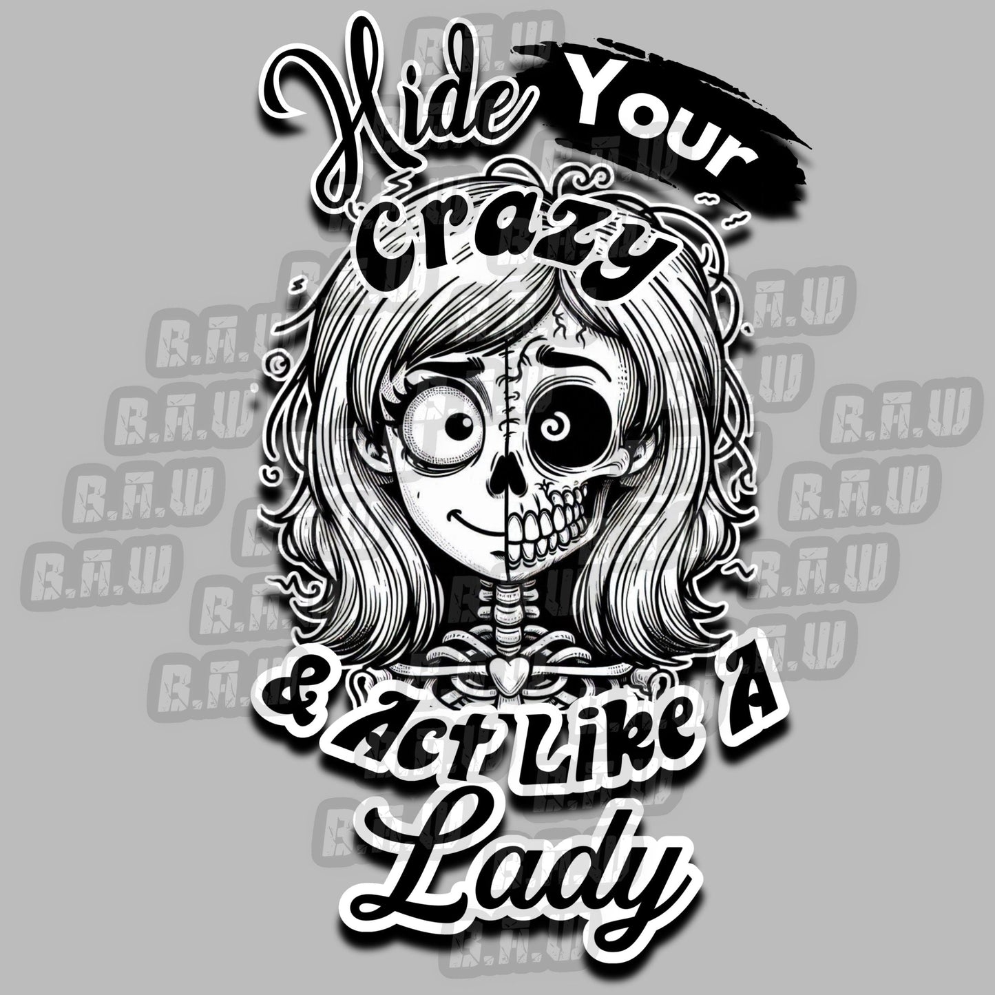 Hide Your Crazy Act Like A Lady - High Quality 300 DPI PNG Image for Dtf, Sublimations, Dtg, Uvdtf, Screen Printing!!