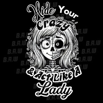 Hide Your Crazy Act Like A Lady - High Quality 300 DPI PNG Image for Dtf, Sublimations, Dtg, Uvdtf, Screen Printing!!