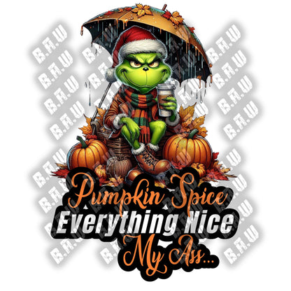 Fall Grinch Pumpkin Spice Everything Nice My ASS - 3 Different Images All High Quality PNG Downloadable Files - Just Download and Print!