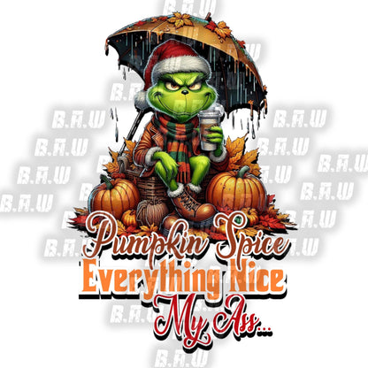 Fall Grinch Pumpkin Spice Everything Nice My ASS - 3 Different Images All High Quality PNG Downloadable Files - Just Download and Print!