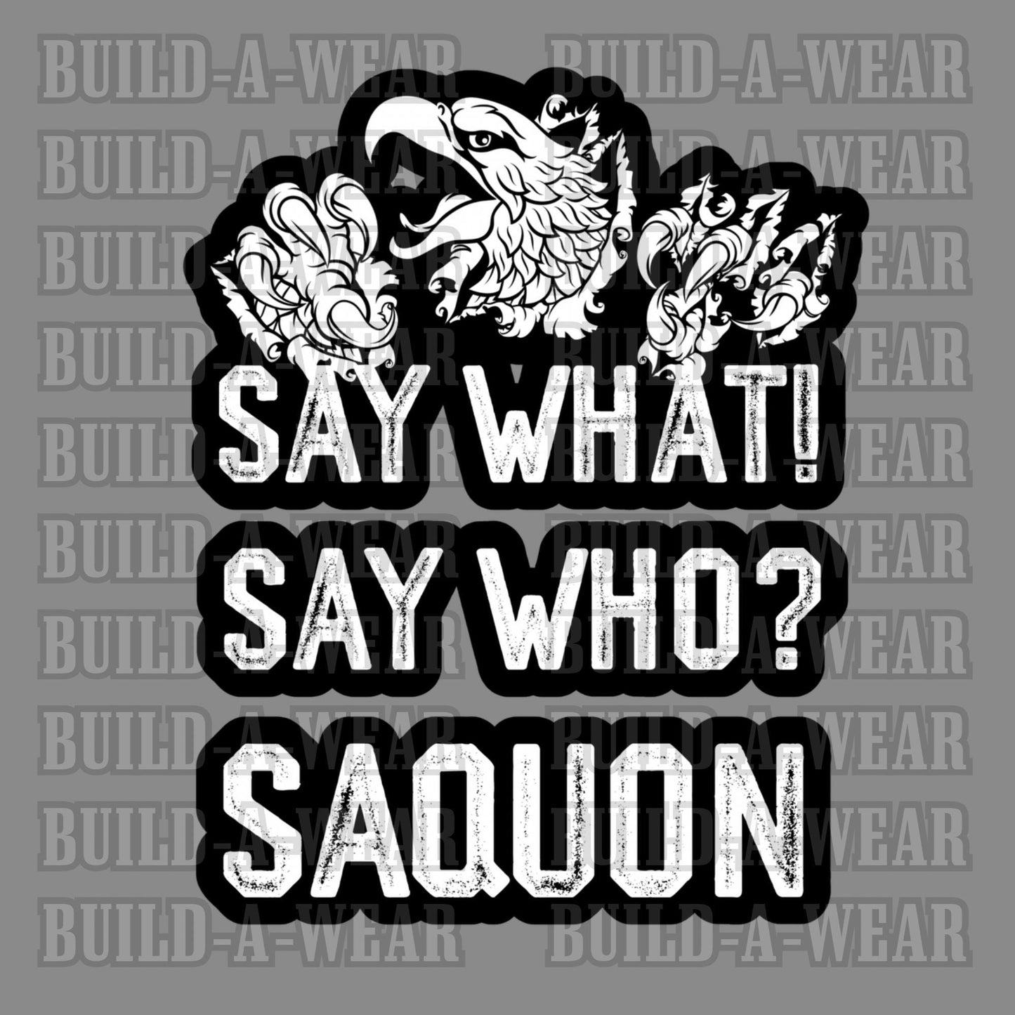 SAY WHAT SAY WHO SAQUON - Philadelphia Eagles Fans Inspired3 Images - High Quality PNG for Sublimation DTF DTG Uvdtf Screen Print & More!!